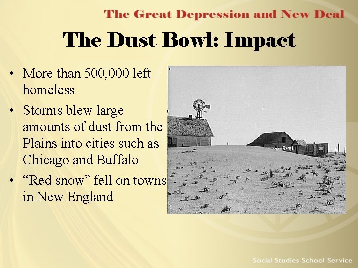 The Dust Bowl: Impact • More than 500, 000 left homeless • Storms blew