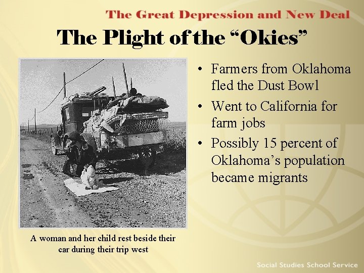 The Plight of the “Okies” • Farmers from Oklahoma fled the Dust Bowl •