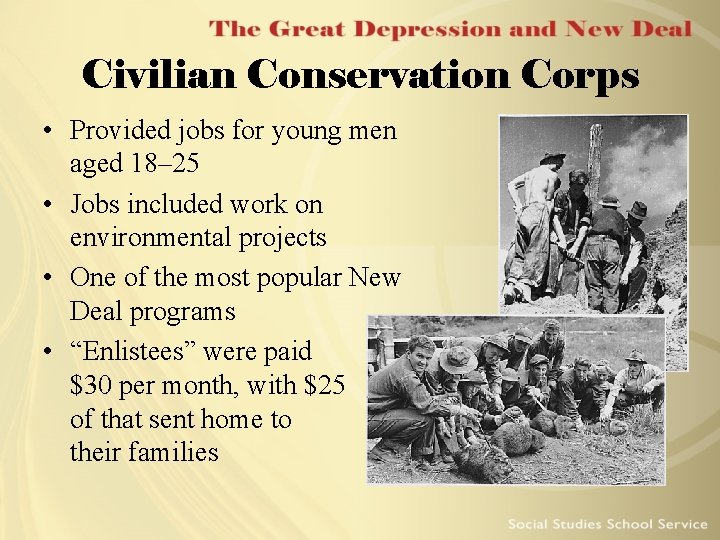 Civilian Conservation Corps • Provided jobs for young men aged 18– 25 • Jobs