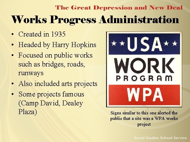 Works Progress Administration • Created in 1935 • Headed by Harry Hopkins • Focused