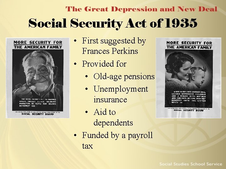 Social Security Act of 1935 • First suggested by Frances Perkins • Provided for