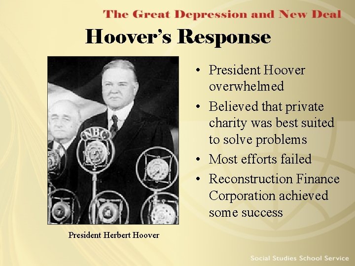 Hoover’s Response • President Hooverwhelmed • Believed that private charity was best suited to