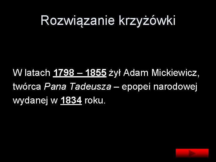 Rozwiązanie krzyżówki W latach 1798 – 1855 żył Adam Mickiewicz, twórca Pana Tadeusza –