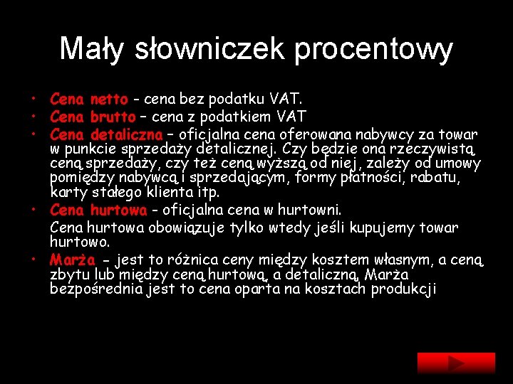 Mały słowniczek procentowy • Cena netto - cena bez podatku VAT. • Cena brutto