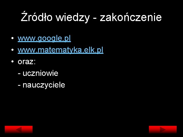 Źródło wiedzy - zakończenie • www. google. pl • www. matematyka. elk. pl •