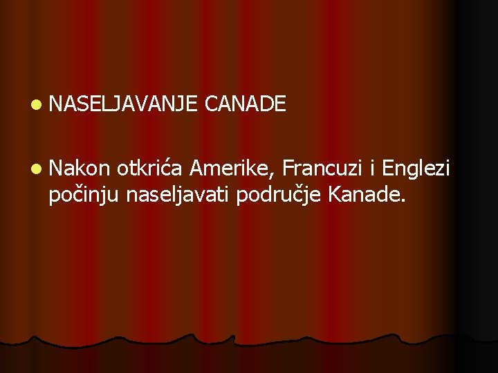 l NASELJAVANJE l Nakon CANADE otkrića Amerike, Francuzi i Englezi počinju naseljavati područje Kanade.