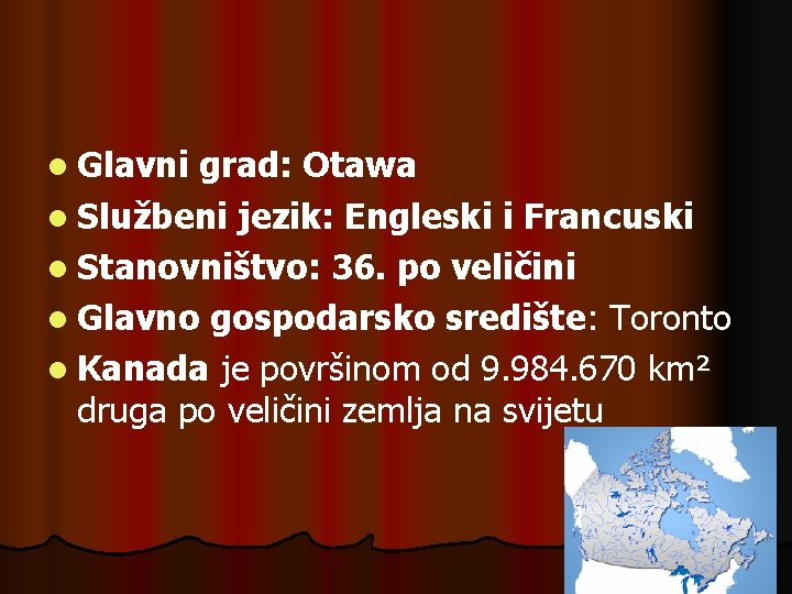 l Glavni grad: Otawa l Službeni jezik: Engleski i Francuski l Stanovništvo: 36. po