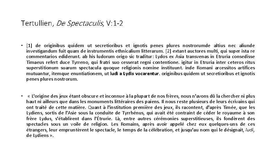 Tertullien, De Spectaculis, V: 1 -2 • [1] de originibus quidem ut secretioribus et