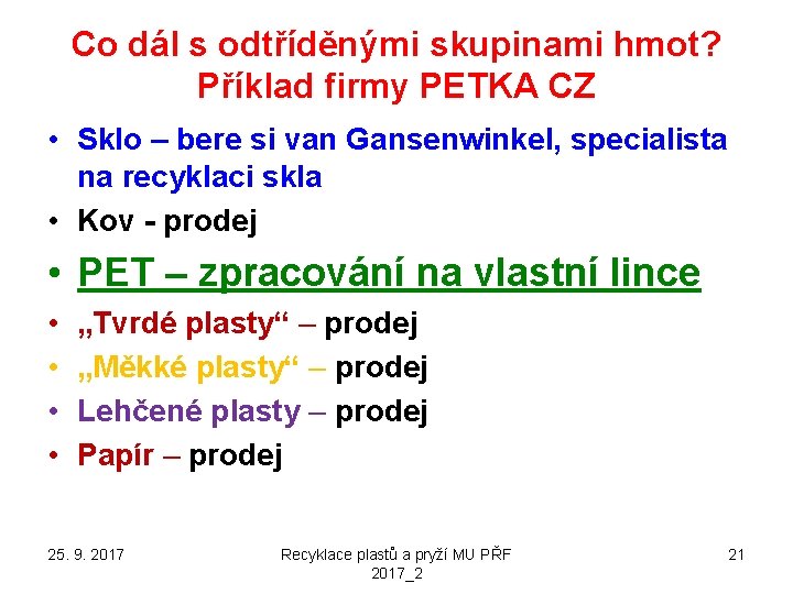 Co dál s odtříděnými skupinami hmot? Příklad firmy PETKA CZ • Sklo – bere