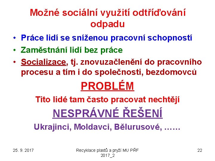 Možné sociální využití odtříďování odpadu • Práce lidí se sníženou pracovní schopností • Zaměstnání