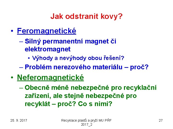 Jak odstranit kovy? • Feromagnetické – Silný permanentní magnet či elektromagnet • Výhody a