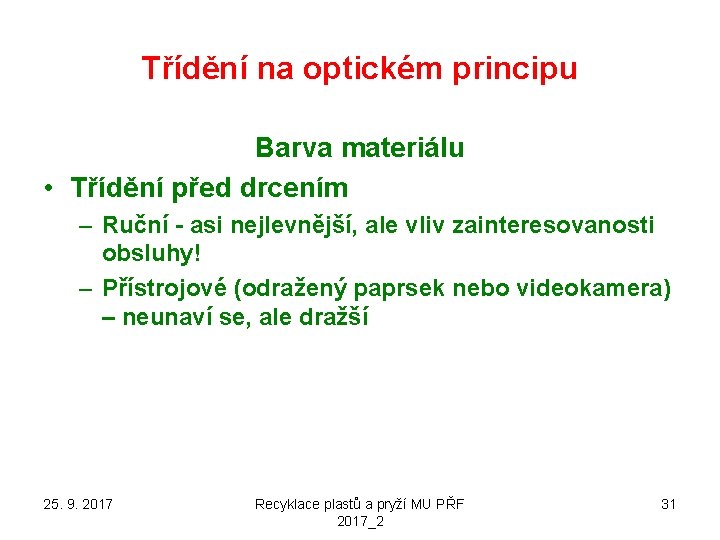 Třídění na optickém principu Barva materiálu • Třídění před drcením – Ruční - asi