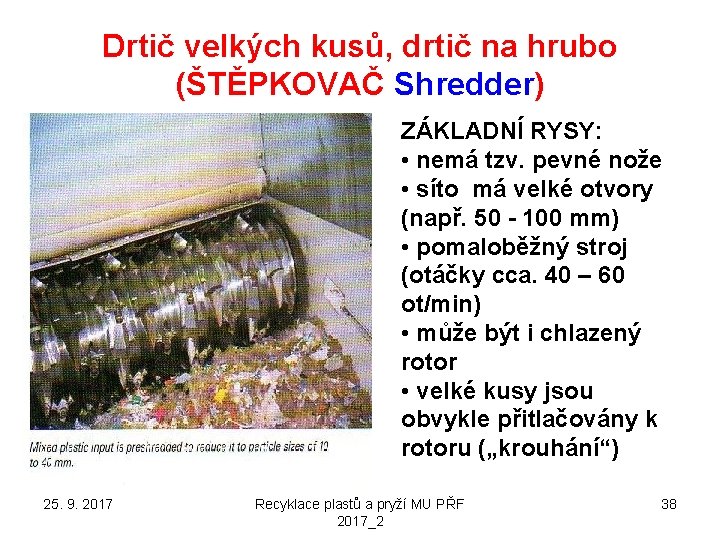 Drtič velkých kusů, drtič na hrubo (ŠTĚPKOVAČ Shredder) ZÁKLADNÍ RYSY: • nemá tzv. pevné