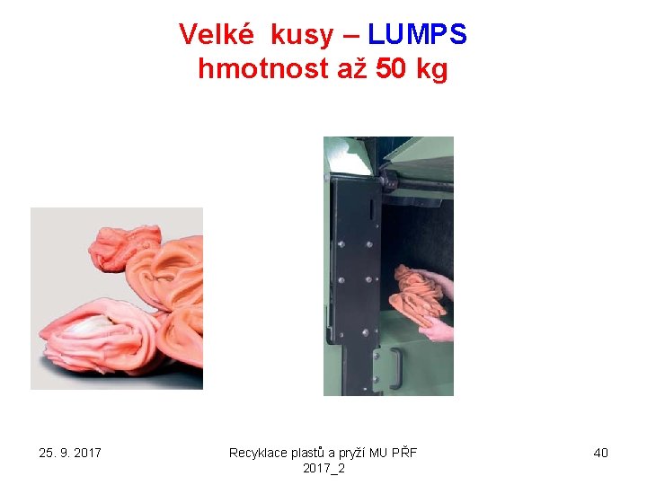 Velké kusy – LUMPS hmotnost až 50 kg 25. 9. 2017 Recyklace plastů a