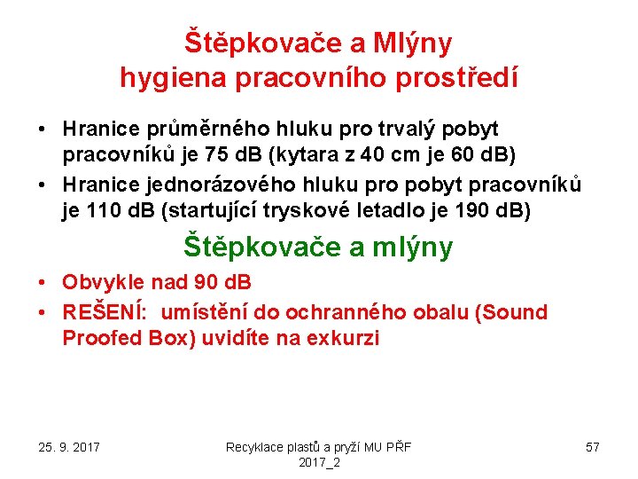 Štěpkovače a Mlýny hygiena pracovního prostředí • Hranice průměrného hluku pro trvalý pobyt pracovníků