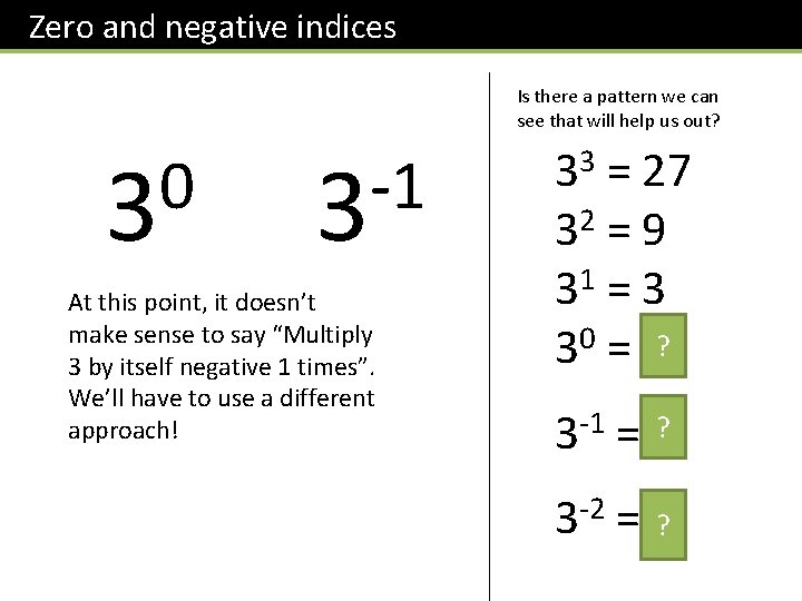 Zero and negative indices Is there a pattern we can see that will help Zero and negative indices Is there a pattern we can see that will help