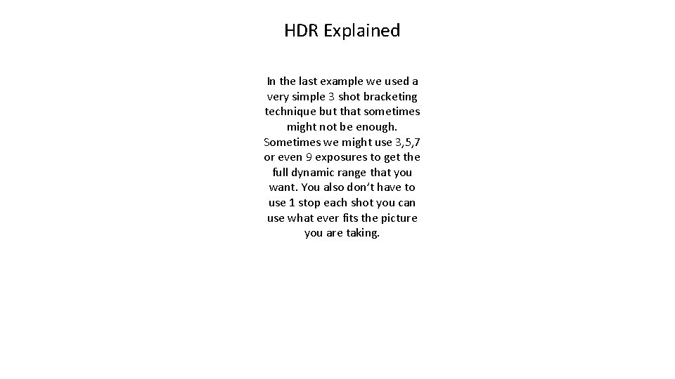 HDR Explained In the last example we used a very simple 3 shot bracketing