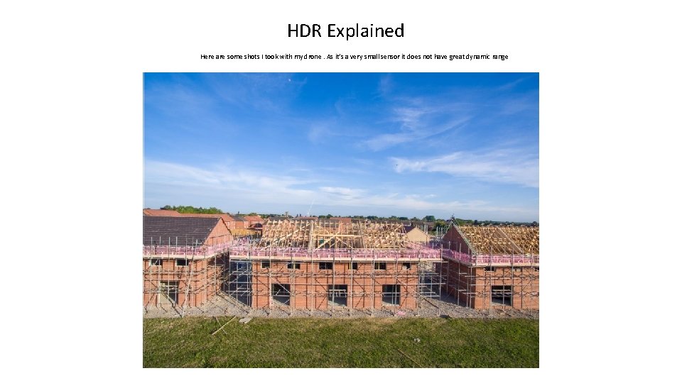 HDR Explained Here are some shots I took with my drone. As it’s a