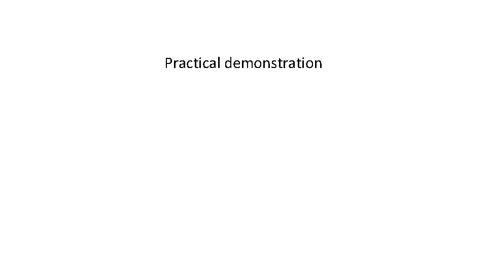 Practical demonstration 