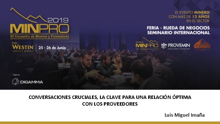 CONVERSACIONES CRUCIALES, LA CLAVE PARA UNA RELACIÓN ÓPTIMA CON LOS PROVEEDORES Luis Miguel Imaña