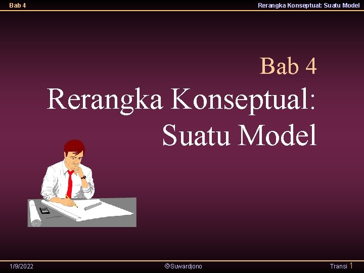 Bab 4 Rerangka Konseptual: Suatu Model 1/9/2022 Suwardjono Transi 1 