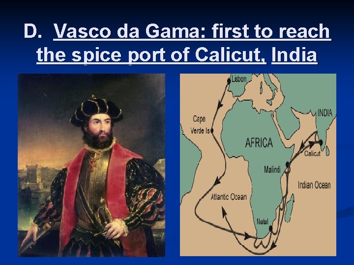 D. Vasco da Gama: first to reach the spice port of Calicut, India 