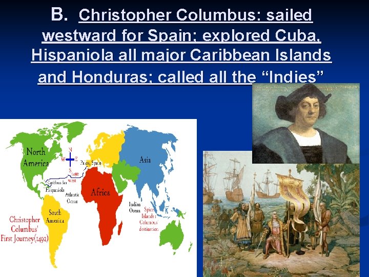 B. Christopher Columbus: sailed westward for Spain; explored Cuba, Hispaniola all major Caribbean Islands