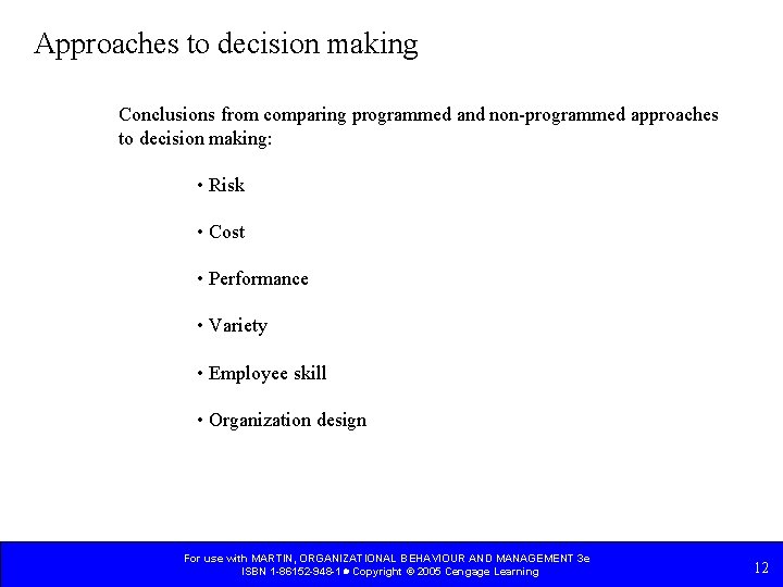 Approaches to decision making Conclusions from comparing programmed and non-programmed approaches to decision making: Approaches to decision making Conclusions from comparing programmed and non-programmed approaches to decision making: