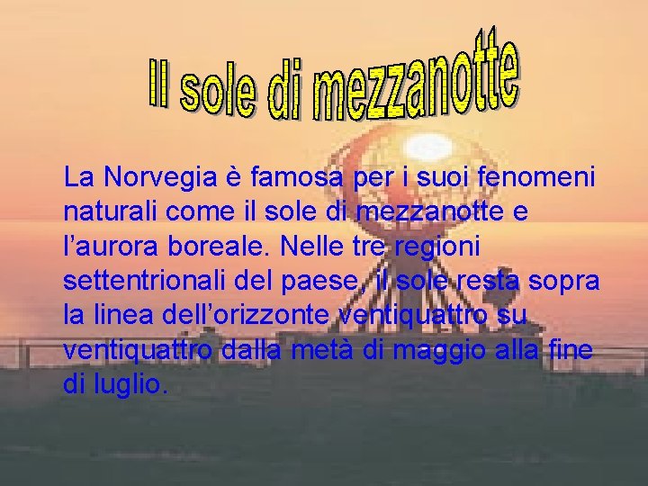 La Norvegia è famosa per i suoi fenomeni naturali come il sole di mezzanotte