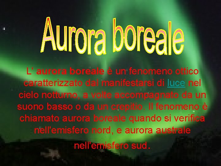 L' aurora boreale è un fenomeno ottico caratterizzato dal manifestarsi di luce nel cielo