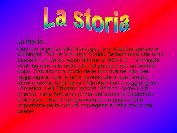 La Storia. . . Quando si pensa alla Norvegia, la si associa spesso ai