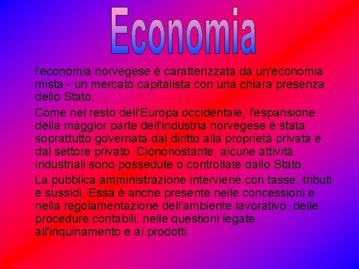 l'economia norvegese è caratterizzata da un'economia mista - un mercato capitalista con una chiara
