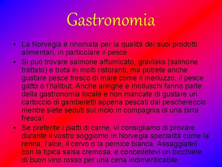 Gastronomia • La Norvegia è rinomata per la qualità dei suoi prodotti alimentari, in
