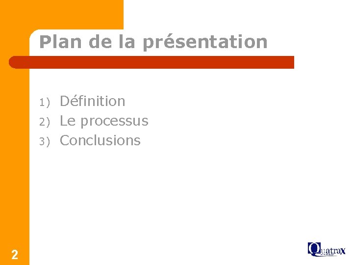 Plan de la présentation 1) 2) 3) 2 Définition Le processus Conclusions 