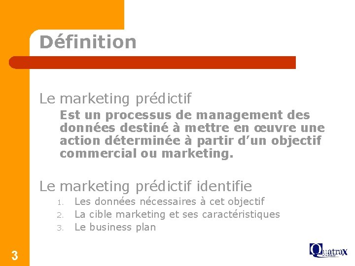 Définition Le marketing prédictif Est un processus de management des données destiné à mettre