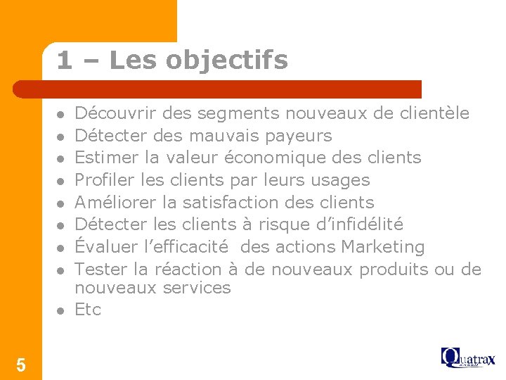 1 – Les objectifs l l l l l 5 Découvrir des segments nouveaux