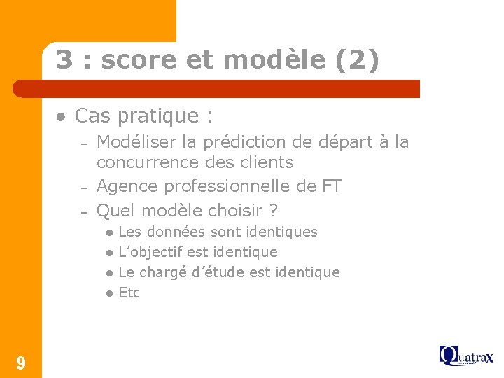 3 : score et modèle (2) l Cas pratique : – – – Modéliser