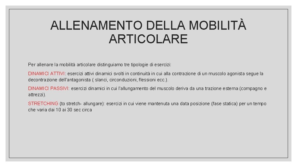 ALLENAMENTO DELLA MOBILITÀ ARTICOLARE Per allenare la mobilità articolare distinguiamo tre tipologie di esercizi: