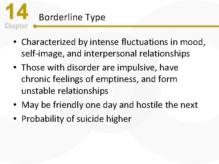 Borderline Type • Characterized by intense fluctuations in mood, self-image, and interpersonal relationships •
