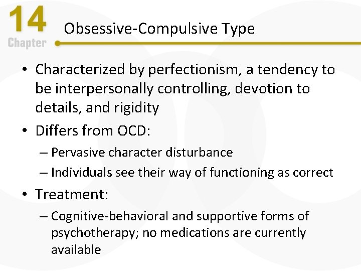 Obsessive-Compulsive Type • Characterized by perfectionism, a tendency to be interpersonally controlling, devotion to