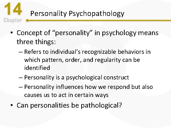 Personality Psychopathology • Concept of “personality” in psychology means three things: – Refers to