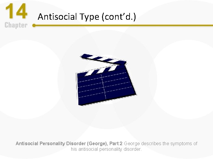 Antisocial Type (cont’d. ) Antisocial Personality Disorder (George), Part 2 George describes the symptoms