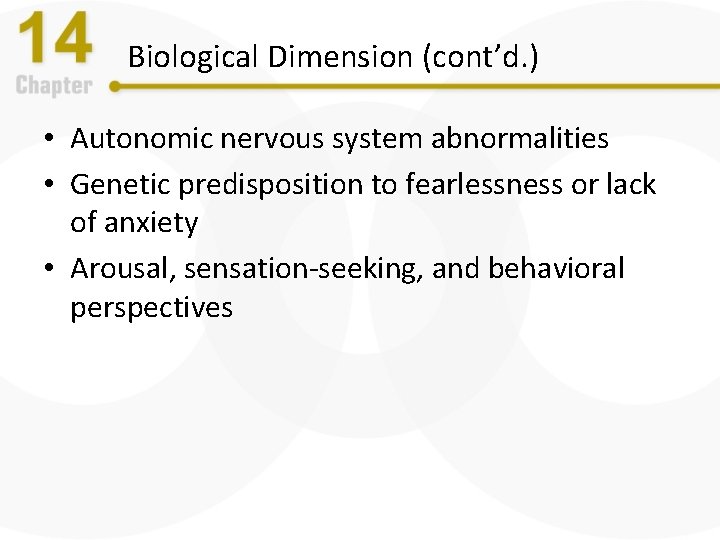 Biological Dimension (cont’d. ) • Autonomic nervous system abnormalities • Genetic predisposition to fearlessness