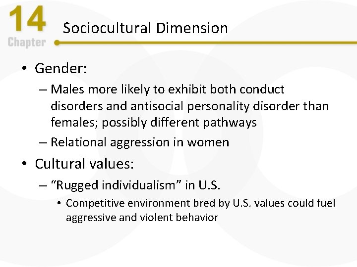 Sociocultural Dimension • Gender: – Males more likely to exhibit both conduct disorders and