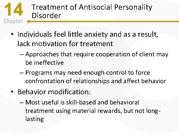 Treatment of Antisocial Personality Disorder • Individuals feel little anxiety and as a result,