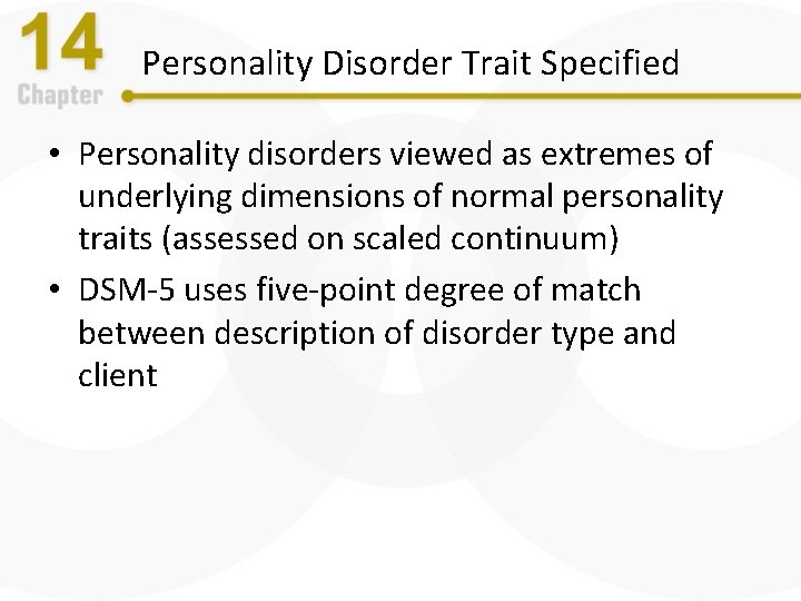 Personality Disorder Trait Specified • Personality disorders viewed as extremes of underlying dimensions of