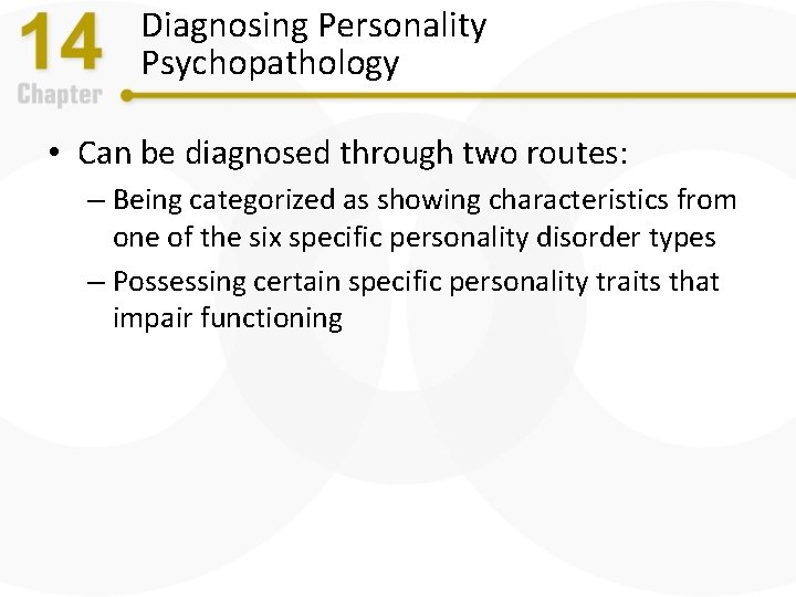 Diagnosing Personality Psychopathology • Can be diagnosed through two routes: – Being categorized as