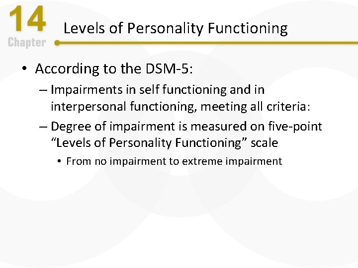 Levels of Personality Functioning • According to the DSM-5: – Impairments in self functioning