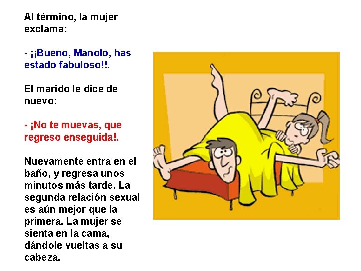 Al término, la mujer exclama: - ¡¡Bueno, Manolo, has estado fabuloso!!. El marido le