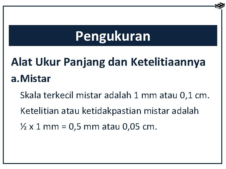 Pengukuran Alat Ukur Panjang dan Ketelitiaannya a. Mistar Skala terkecil mistar adalah 1 mm